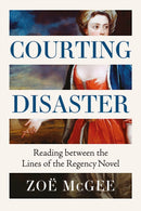 Courting Disaster : Reading Between the Lines of the Regency Novel-9781526188854