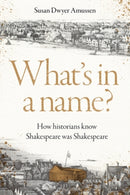 What's in a name? : How historians know Shakespeare was Shakespeare-9781526191908
