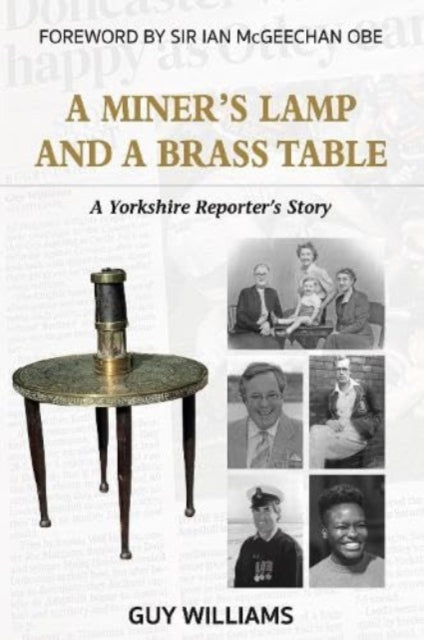 A Miners Lamp and a Brass Table : A Yorkshire Reporter's Story-9781526209863