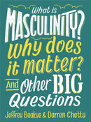 What is Masculinity? Why Does it Matter? And Other Big Questions-9781526308146