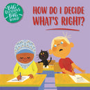 Big Questions, Big World: How do I decide what''s right?