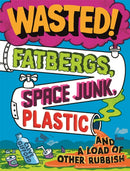 Wasted : Fatbergs, Space Junk, Plastic and a load of other Rubbish-9781526313980
