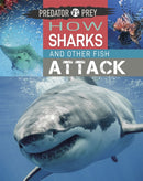 Predator vs Prey: How Sharks and other Fish Attack-9781526314611
