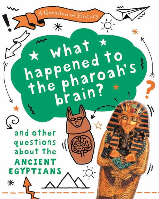 A Question of History: What happened to the pharaoh's brain? And other questions about ancient Egypt-9781526314932