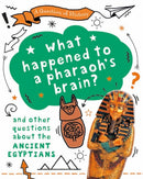 Question of History: What happened to the pharaoh''s brain? And other questions about ancient Egypt