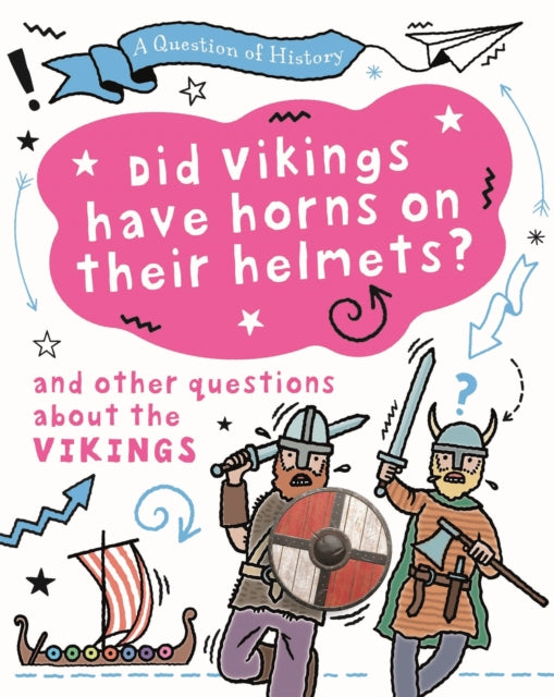 A Question of History: Did Vikings wear horns on their helmets? And other questions about the Vikings-9781526315311