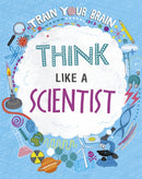 Train Your Brain: Think Like A Scientist-9781526316455
