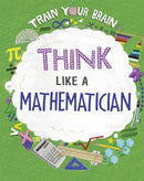 Train Your Brain: Think Like a Mathematician-9781526316578