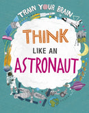 Train Your Brain: Think Like an Astronaut-9781526316592