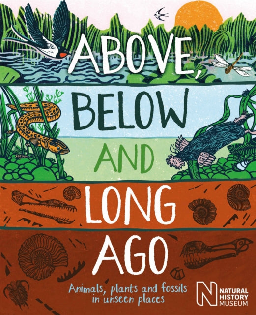 Above, Below and Long Ago : Animals, plants and fossils in unseen places-9781526318121