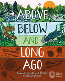 Above, Below and Long Ago : Animals, plants and fossils in unseen places-9781526318138