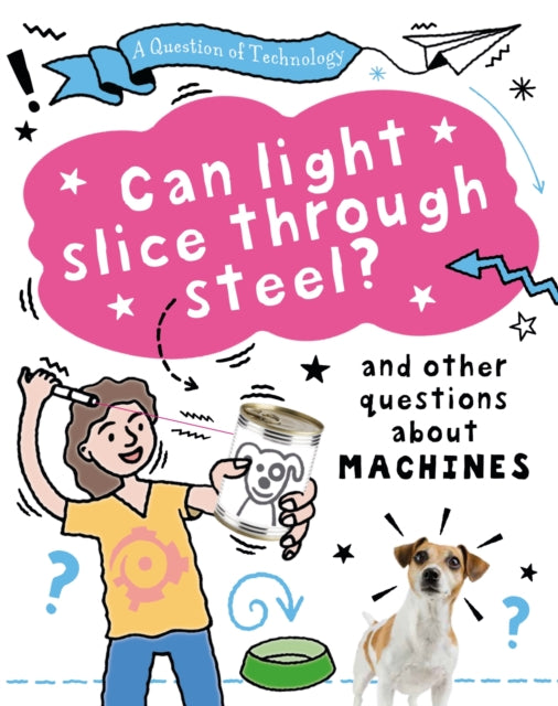 A Question of Technology: Can Light Slice Through Steel? : And other questions about machines-9781526320117
