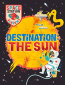 Space Station Academy: Destination The Sun-9781526320902