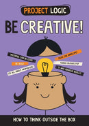 Project Logic: Be Creative! : How to Think Outside the Box-9781526321992