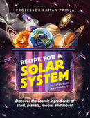Recipe for a Solar System : Discover the cosmic ingredients of stars, planets, moons and more!-9781526322418