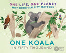 One Life, One Planet: One Koala in Fifty Thousand : Why Biodiversity Matters-9781526322937