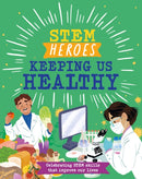 STEM Heroes: Keeping Us Healthy-9781526324573