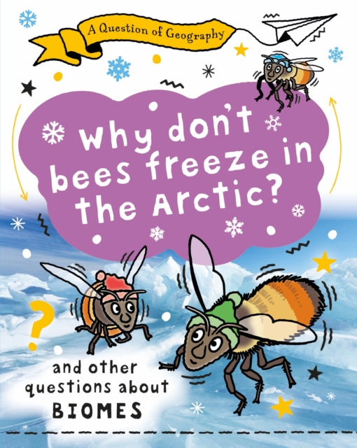 A Question of Geography: Why Don't Bees Freeze in the Arctic? : and other questions about biomes-9781526325396
