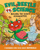 Evil Beetle Versus Science: Building the Secret Headquarters : A Science Comic Book About Materials-9781526325686