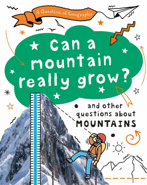 A Question of Geography: Can a Mountain Really Grow? : and other questions about mountains-9781526325891