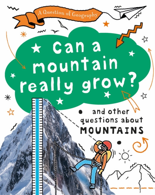 A Question of Geography: Can a Mountain Really Grow? : and other questions about mountains-9781526325907