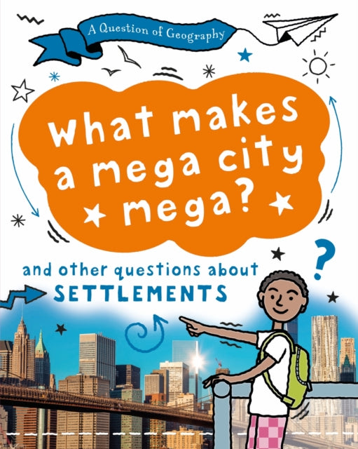A Question of Geography: What Makes a Mega City Mega? : and other questions about settlements-9781526326621