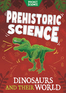 Pocket Science: Prehistoric Science : Dinosaurs and their World-9781526326737