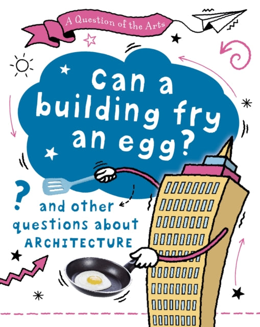 A Question of the Arts: Can a Building Fry an Egg? (and other questions about architecture)-9781526329752