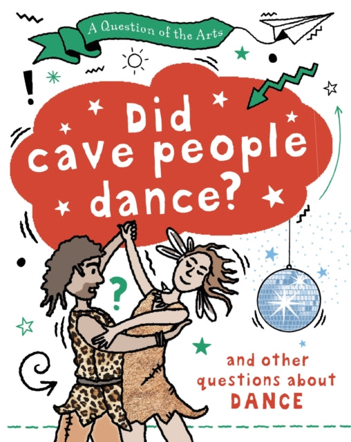 A Question of the Arts: Did Cave People Dance? (and other questions about dance)-9781526329776
