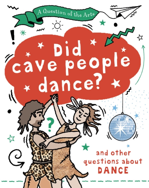 A Question of the Arts: Did Cave People Dance? (and other questions about dance)-9781526329783