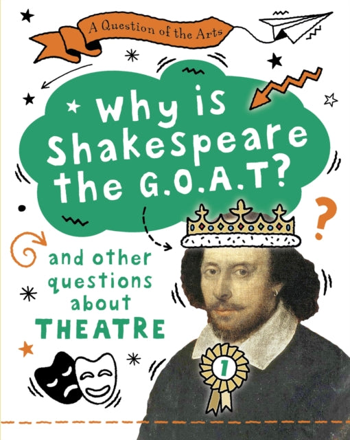 A Question of the Arts: Why is Shakespeare the G.O.A.T? (and other questions about theatre)-9781526329790
