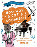 A Question of the Arts: How Was a Cat a Composer? (and other questions about music)-9781526329899