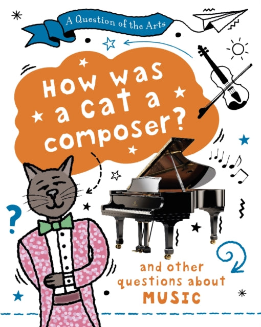 A Question of the Arts: How Was a Cat a Composer? (and other questions about music)-9781526329899