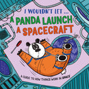 I Wouldn't Let a Panda Launch a Spacecraft : A guide to how things work in Space-9781526330918