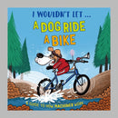 I Wouldn''t Let a Dog  Ride a Bike