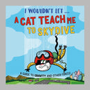 I Wouldn't Let a Cat Teach me to Skydive : A guide to gravity and other forces-9781526330949