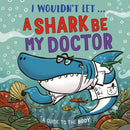 I Wouldn't Let a Shark Be My Doctor : A guide to the body-9781526330970