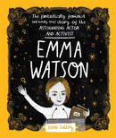 Emma Watson : The Fantastically Feminist (and Totally True) Story of the Astounding Actor and Activist-9781526361134