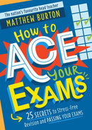 How to Ace Your Exams : 25 secrets to stress-free revision and passing your exams-9781526364081