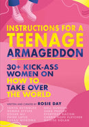 Instructions for a Teenage Armageddon : 30+ kick-ass women on how to take over the world-9781526364180