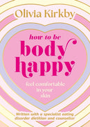 How to Be Body Happy : A Teen's Guide to Feeling Comfortable in Your Own Skin-9781526366894