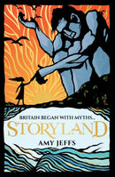 Storyland: Britain began with myths... (children's edition) : Discover the Magical Myths and Lost Legends of Britain-9781526367402