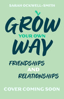 Grow Your Own Way: Your Friends, Your Family and You