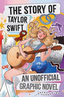 Taylor Swift Story: The Unofficial Graphic Novel