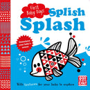 First Baby Days: Splish Splash : A touch-and-feel board book for your baby to explore-9781526380388