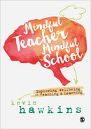 Mindful Teacher, Mindful School : Improving Wellbeing in Teaching and Learning-9781526402868