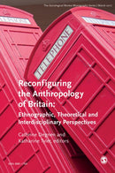 The Sociological Review Monographs 65/1 : Reconfiguring the Anthropology of Britain: Ethnographic, Theoretical and Interdisciplinary Perspectives-9781526426864
