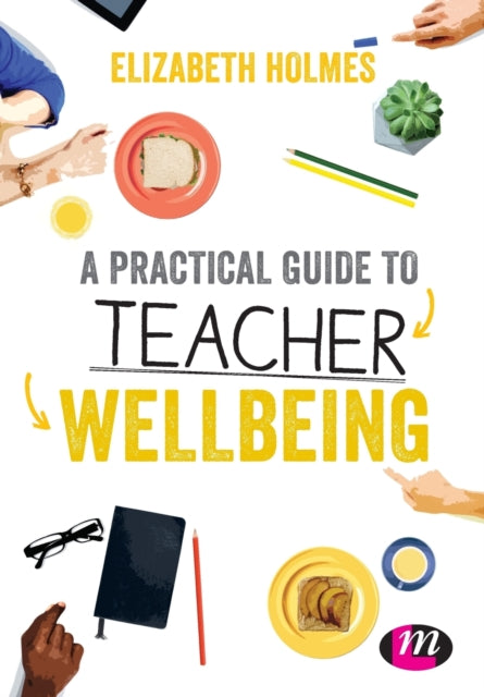 A Practical Guide to Teacher Wellbeing-9781526445872