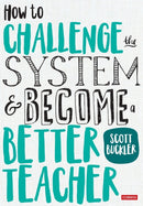 How to Challenge the System and Become a Better Teacher-9781526446213