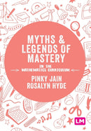 Myths and Legends of Mastery in the Mathematics Curriculum-9781526446794